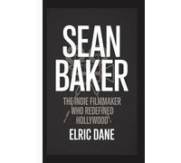 Sean Baker: The Indie Filmmaker Who Redefined Hollywood