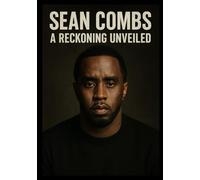 Sean Combs: A Reckoning Unveiled