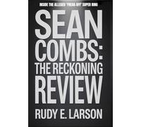 Sean Combs - The Reckoning Review: Inside the Alleged ‘Freak-Off’ Super Ring (Cinematic Deep Dives)