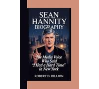 SEAN HANNITY BIOGRAPHY: The Media Voice Who Said “I Had A Hard Time” in New York