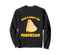 Sean is Short for Parmesan Funny Cheese Pun Cheesy Dad Joke Sweatshirt