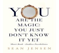 Sean Jensen You Are The Magic: You Just Don't Know It Yet Paperback Book Sean Jensen Multicolor