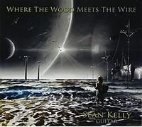 SEAN KELLY - Where the Wood Meets the Wire