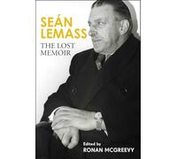 Seán Lemass: The Lost Memoir: The autobiography of Ireland's most admired Taoiseach