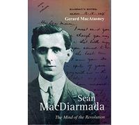 Sean MacDiarmada: Mind of the Revolution