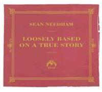 Sean Needham - Loosely Based on a True Story