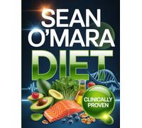 Sean O'Mara Diet: Clinically Driven Nutrition for Better Health, Stellar Performance & Lasting Energy