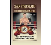 SEAN STRICKLAND: The Middleweight Master: Meet The Outspoken Man With The Knockout Punch!( Inspiring Biography For Kids)