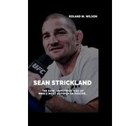 SEAN STRICKLAND: The Raw, Unfiltered Rise of MMA’s Most Outspoken Fighter