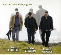 Sean Tyrell, Kevin Glackin & Ronan Browne - And So The Story Goes