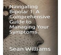 Sean Williams Navigating Bipolar 1: A Comprehensive Guide to Managing Your Sean Williams Multicolor