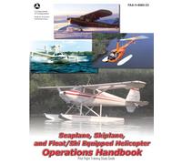 Seaplane, Skiplane, and Float/Ski Equipped Helicopter Operations Handbook FAA-H-8083-23 (Color Print): Pilot Flight Training Study Guide
