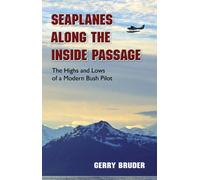 Seaplanes along the Inside Passage: The Highs and Lows of a Modern Bush Pilot