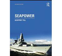 Seapower: A Guide for the Twenty-First Century (Cass Series: Naval Policy and History)
