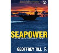 Seapower: A Guide for the Twenty-First Century (Cass Series: Naval Policy and History)
