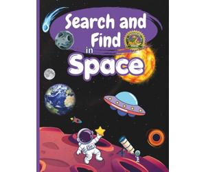 Search and Find in Space: Activity Book for Kids Ages 4-10: Hidden Space Objects, Astronauts, Planets, Rockets and UFO Adventures - Search and Find Activity Book
