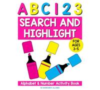 Search and Highlight Alphabet and Numbers Activity Book: Ages 3-5, ABC, Numbers to 20, Homeschool, Learning Activities (Activity Books for 3-7 Year Olds)