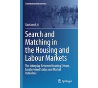 Search and Matching in the Housing and Labour Markets: The Interplay Between Housing Tenure, Employment Status and Market Outcomes (Contributions to Economics)
