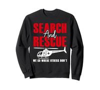 Search And Rescue We Go Where Others Don't SAR Team Sweatshirt