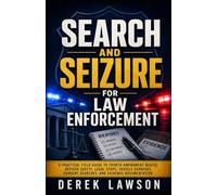 Search and Seizure for Law Enforcement: A Practical Field Guide to Fourth Amendment Basics, Officer Safety, Legal Stops, Vehicle Searches, Consent Searches, and Evidence Documentation