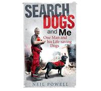 Search Dogs and Me: One Man and His Life-saving Dogs