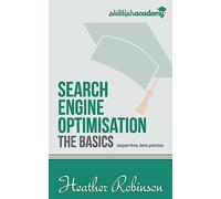 Search Engine Optimisation, The Basics: Jargon-free, best practice