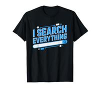 Search Everything Compulsive Researcher Identity Funny T-Shirt