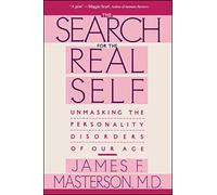 Search For The Real Self: Unmasking The Personality Disorders Of Our Age