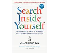 Search Inside Yourself: The Unexpected Path to Achieving Success, Happiness (and World Peace)