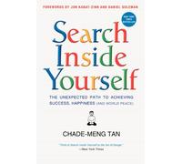 Search Inside Yourself: The Unexpected Path to Achieving Success, Happiness (and World Peace)