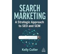 Search Marketing : A Strategic Approach to SEO and SEM