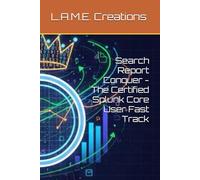 Search Report Conquer - The Certified Splunk Core User Fast Track (Splunk Fundamentals)