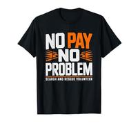 Search Rescue Team No Pay Problem Proud SAR Humor T-Shirt