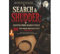 Search & Shudder: Haunted Word Puzzles: 100 Spine Chilling Word Search Puzzles for Adults - The Dark History, Real Ghost Stories & Cursed Secrets of the World's Most Haunted Places