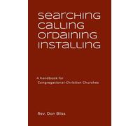 Searching Calling Ordaining Installing: A handbook for Congregational-Christian Churches
