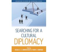 Searching for a Cultural Diplomacy: 6 (Explorations in Culture and International History, 6)