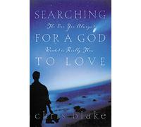Searching for a God to Love: The One You Always Wanted is Really There