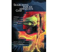 Searching for an Adequate God: Dialogue Between Process and Free Will Theists