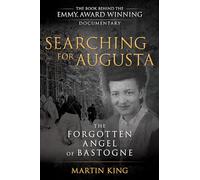 Searching for Augusta: The Forgotten Angel of Bastogne
