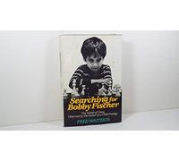 Searching for Bobby Fischer: The World of Chess, Observed by the Father of a Child Prodigy