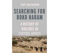 Searching for Boko Haram: A History of Violence in Central Africa