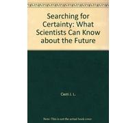 Searching for Certainty: What Scientists Can Know about the Future