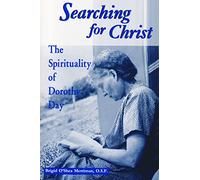 Searching For Christ: The Spirituality of Dorothy Day (Notre Dame Studies in American Catholicism)
