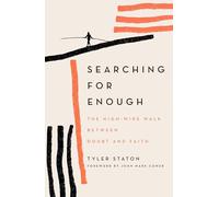 Searching for Enough : The High-Wire Walk Between Doubt and Faith