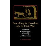 Searching for Freedom After the Civil War : Klansman, Carpetbagger, Scalawag, & Freedman