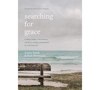 Searching for Grace: A Weary Leader, a Wise Mentor, and Seven Healing Conversations for a Parched Soul