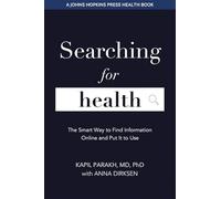 Searching for Health: The Smart Way to Find Information Online and Put It to Use (A Johns Hopkins Press Health Book)