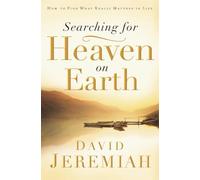 Searching for Heaven on Earth: How to Find What Really Matters in Life
