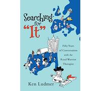 Searching for "It": Fifty Years of Conversation with the Road Warrior Therapist