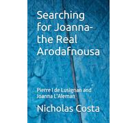 Searching for Joanna- the Real Arodafnousa: Pierre I de Lusignan and Joanna L'Aleman
